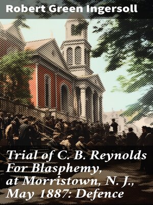 cover image of Trial of C. B. Reynolds For Blasphemy, at Morristown, N. J., May 1887